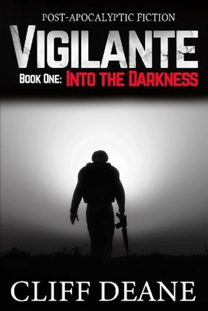 Vigilante: Book 1: Into the Darkness Cliff Deane 9780578497594