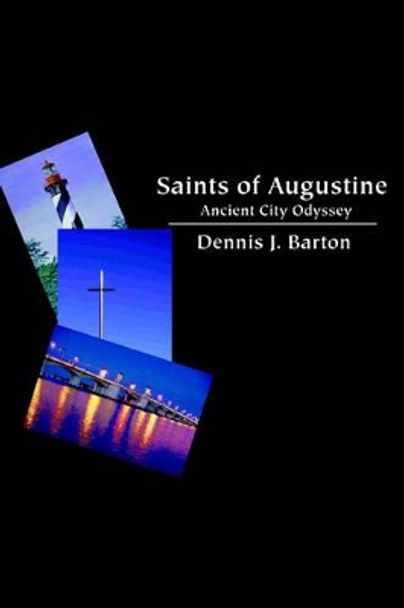 Saints of Augustine: Ancient City Odyssey Dennis J Barton 9780595321087