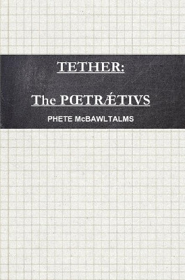 Tether: The Poetraetius by PHETE McBAWLTALMS