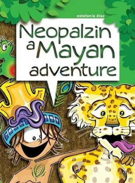 Neopalzin, a Mayan adventure Estefania Diaz 9780989617147