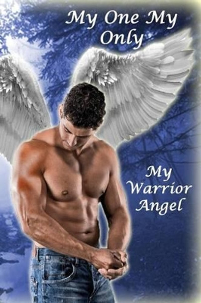 My One My Only My Warrior Angel by Peggy Miner Frazier