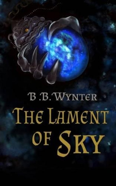 The Lament of Sky B B Wynter 9781505397307