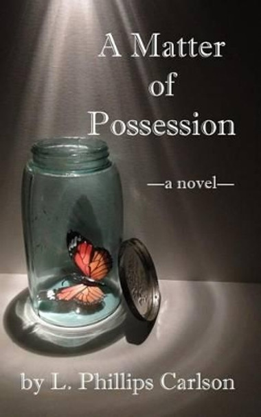 A Matter of Possession L Phillips Carlson 9780692278147