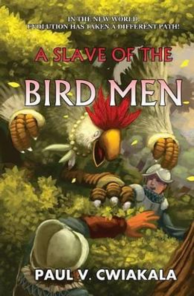 A Slave of the Bird Men by Paul V Cwiakala A Slave of the Bird Men by Paul V Cwiakala
