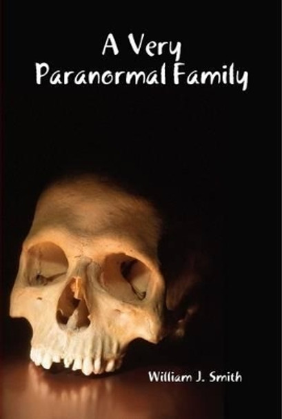 A Very Paranormal Family William J. Smith 9781312333703