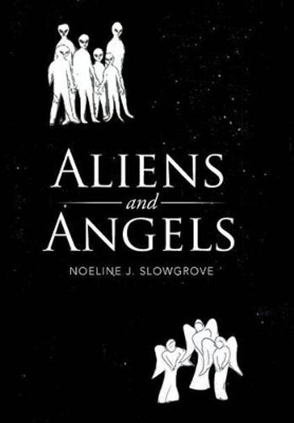 Aliens and Angels Noeline J Slowgrove 9781503505704