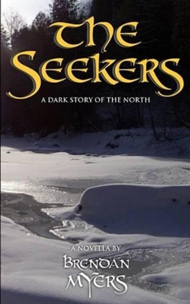 The Seekers: A Dark Story of the North Brendan Myers 9780992005986