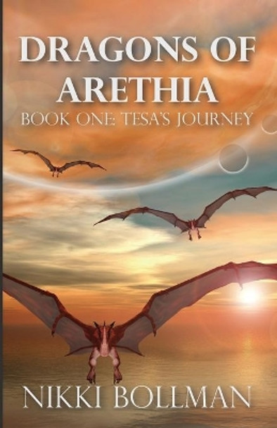 Dragons of Arethia: Book One: Tesa's Journey Nikki Bollman 9781507710913