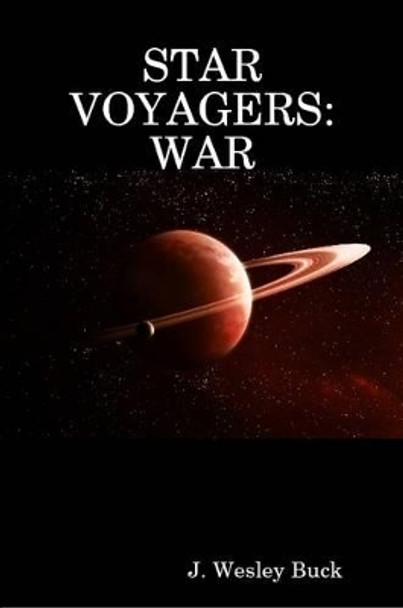 Star Voyagers:War J. Wesley Buck 9781312461840