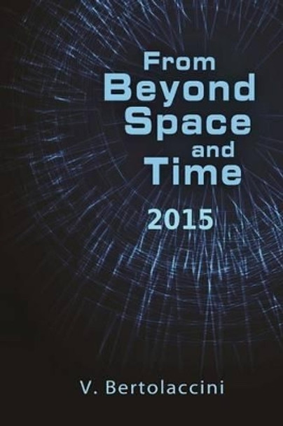 From Beyond Space and Time 2015 V Bertolaccini 9781507722473