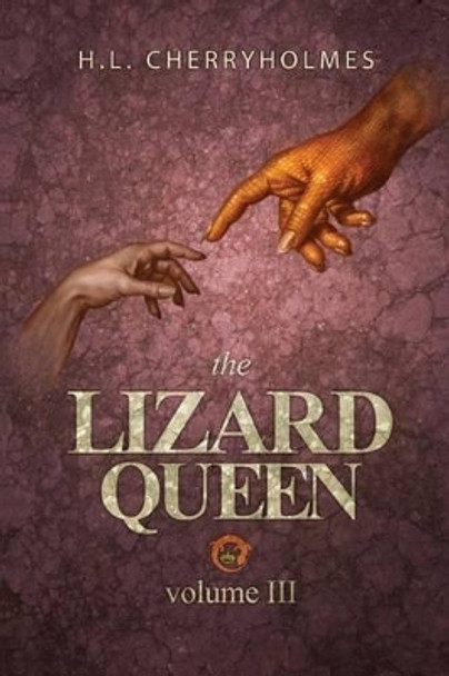 The Lizard Queen Volume Three H L Cherryholmes 9781536854077