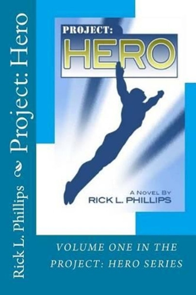 Project: Hero Rick L Phillips 9780692300831