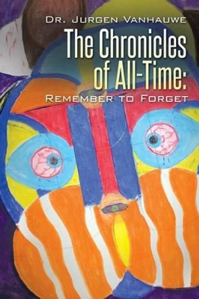 The Chronicles of All-Time: Remember to Forget Dr Jurgen Vanhauwe 9781503518537