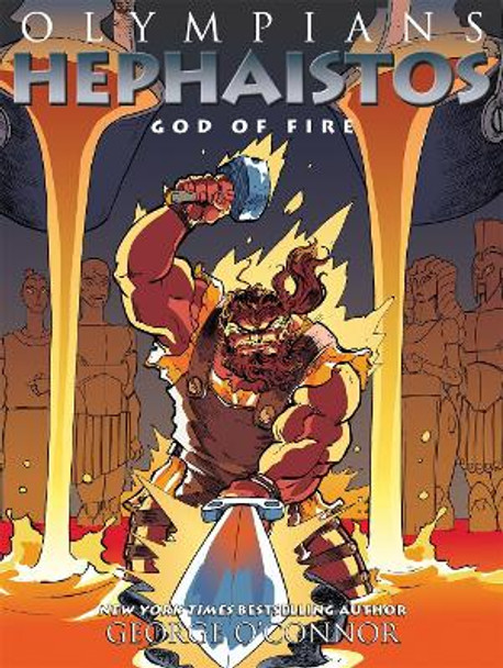 Olympians: Hephaistos: God of Fire George O'Connor 9781626725287