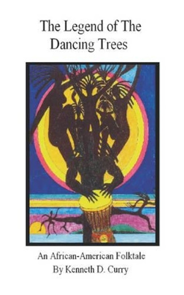 The Legend of the Dancing Trees, An African American Folktale Kenneth D. Curry 9780979836404