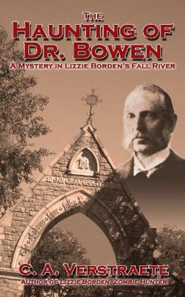 The Haunting of Dr. Bowen: A Mystery in Lizzie Borden's Fall River C a Verstraete 9781548708320