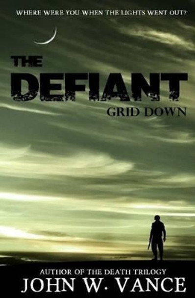 The Defiant: Grid Down John W Vance 9781507734162