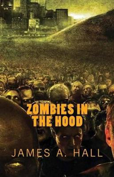 Zombies in the Hood James a Hall 9781537166803