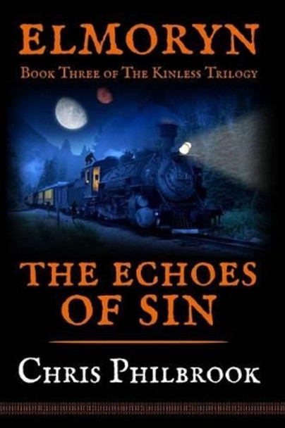 The Echoes of Sin: Book Three of Elmoryn's The Kinless Trilogy Chris Philbrook 9781522922889