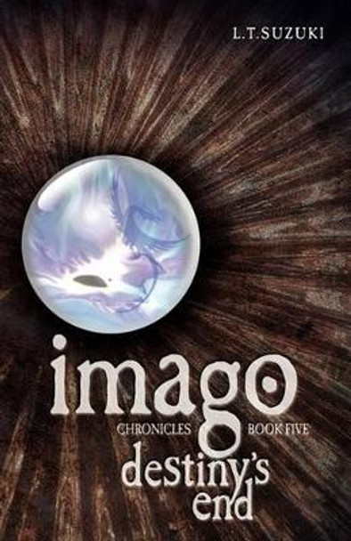 Imago Chronicles: Book Five, Destiny's End Lorna T Suzuki 9780986724060