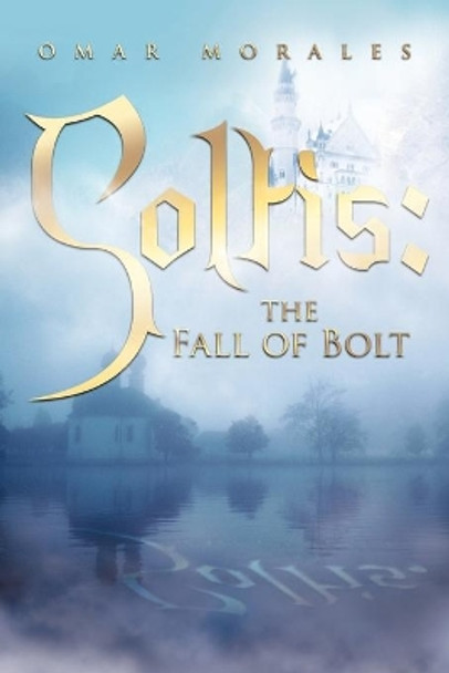 Soltis: The Fall of Bolt Omar Morales 9781503527300