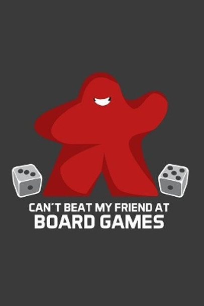 Can't Beat My Friend At Board Games Meeple Design 9781097354986