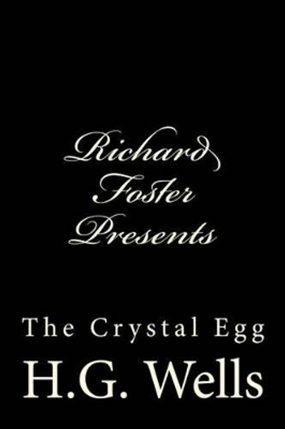 Richard Foster Presents &quot;The Crystal Egg&quot; H G Wells 9781522927167