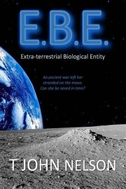 E.B.E.: Extra-terrestrial Biological Entity T John Nelson 9781536872873