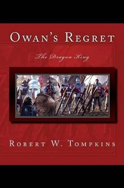 Owan's Regret: The Dragon King: Book Seven of the Hagenspan Chronicles Robert W Tompkins 9781537173726 Owan's Regret: The Dragon King: Book Seven of the Hagenspan Chronicles Robert W Tompkins 9781537173726
