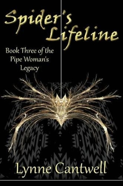 Spider's Lifeline: Book 3 of the Pipe Woman's Legacy Lynne Cantwell 9780692688878