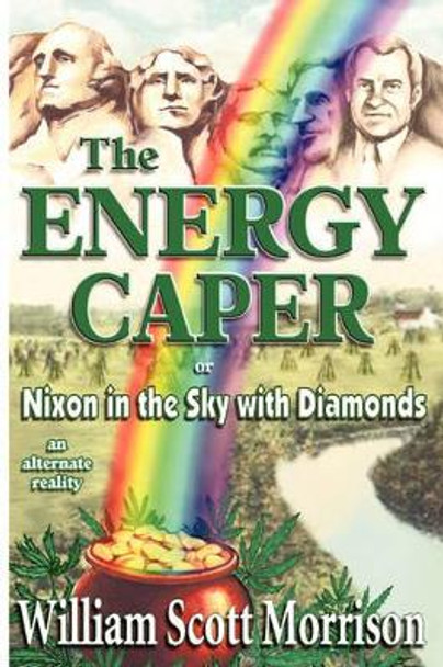 The Energy Caper, or Nixon in the Sky with Diamonds William Scott Morrison 9780929150260