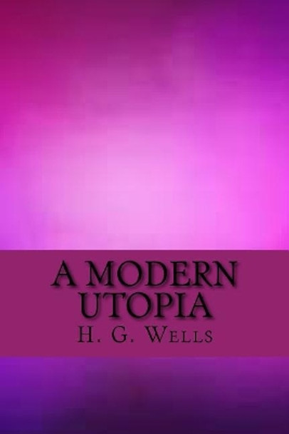 A Modern Utopia H G Wells 9781547120000