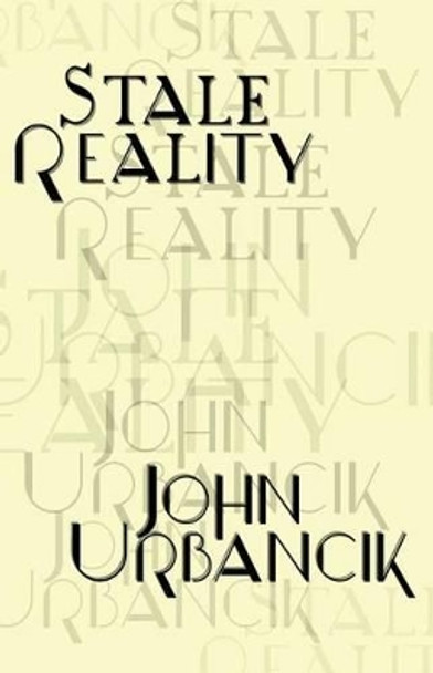 Stale Reality John Urbancik 9780692703199