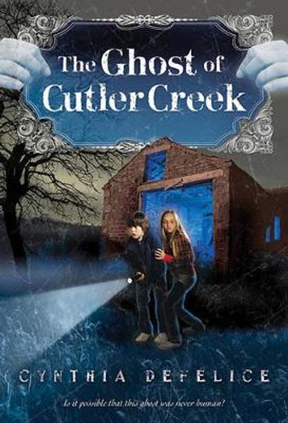 The Ghost of Cutler Creek Cynthia C DeFelice 9780312629670