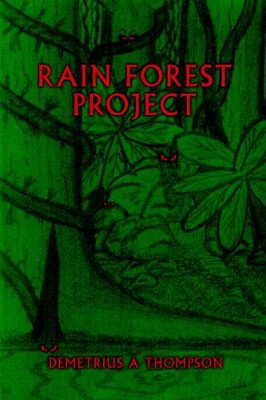 Rain Forest Project Demetrius A Thompson 9780595364374