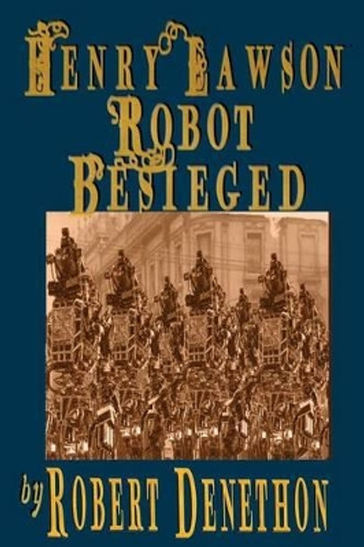 Henry Lawson Robot Besieged by Robert Denethon
