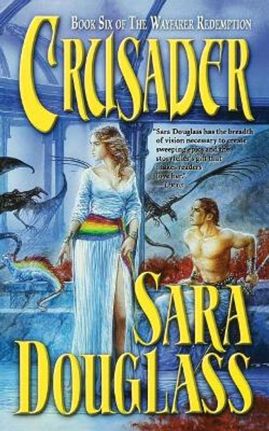 Crusader: Book Six of 'The Wayfarer Redemption' Sara Douglass 9780312868154
