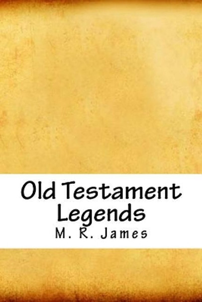 Old Testament Legends M R James (King's College, Cambridge (Emeritus)) 9781718747746