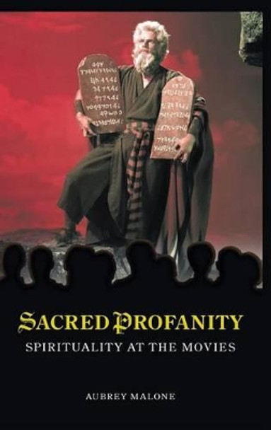 Sacred Profanity: Spirituality at the Movies Aubrey Malone 9780313379222