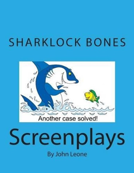 Sharklock Bones: Screenplays John L Leone 9781505536522