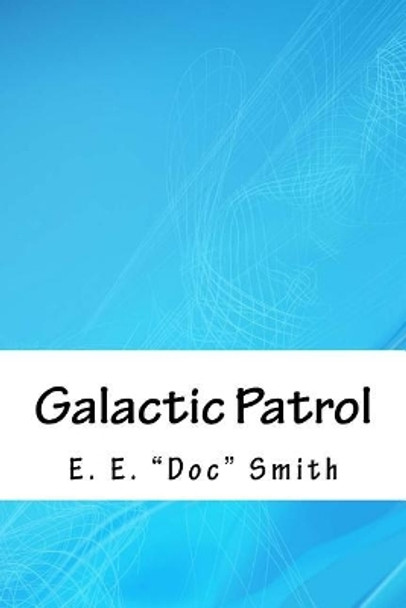 Galactic Patrol E E Doc Smith 9781718812260