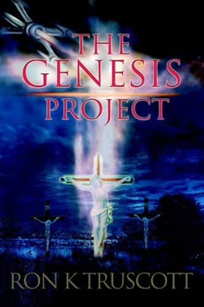 The Genesis Project Ron K Truscott 9780595376247