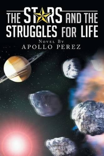The Stars and the Struggles for Life: Novel by Apollo Perez Apollo Perez 9781503582200