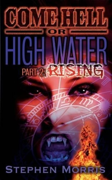 Come Hell or High Water, Part 2: Rising Stephen Morris 9780984773138