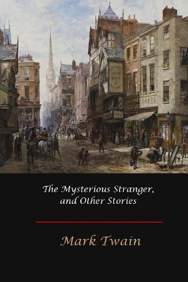 The Mysterious Stranger, and Other Stories Mark Twain 9781548888848