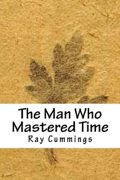 The Man Who Mastered Time Ray Cummings 9781718859937