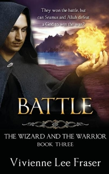 Battle: The Wizard and The Warrior Book Three Vivienne Lee Fraser 9780648218159