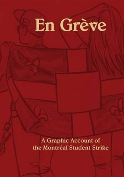 En Greve: A Graphic Account of the Montreal Student Strike A Piffer 9781505568707