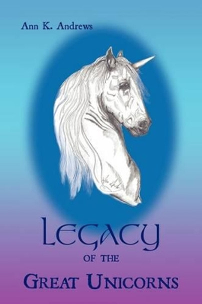 Legacy of the Great Unicorns ANN K. ANDREWS 9781438992853