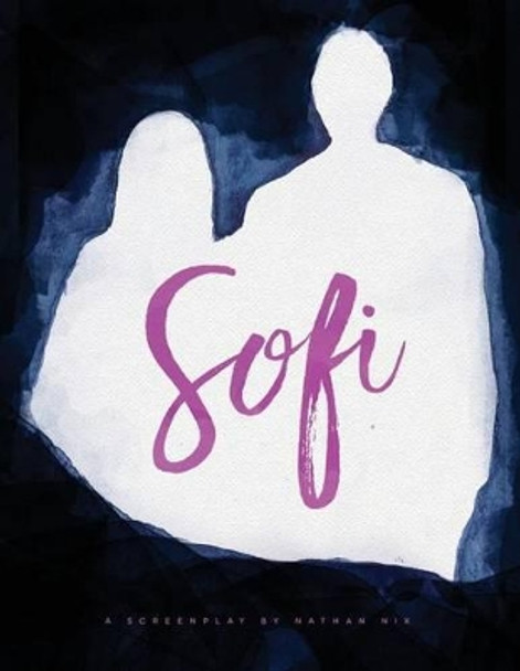 Sofi: A Screenplay by Nathan Nix Nathan Nix 9780692739167